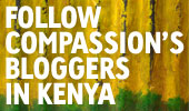 Follow Compassion International's bloggers in Kenya